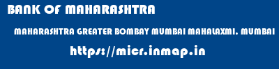 BANK OF MAHARASHTRA  MAHARASHTRA GREATER BOMBAY MUMBAI MAHALAXMI, MUMBAI  micr code